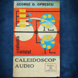 Cumpara ieftin CALEIDOSCOP AUDIO - GEORGE D. OPRESCU