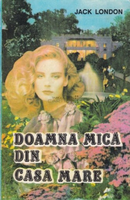 Jack London - Doamna mică din casa mare foto