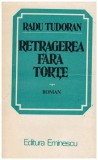 Radu Tudoran - Retragerea fara torte - roman - 128200