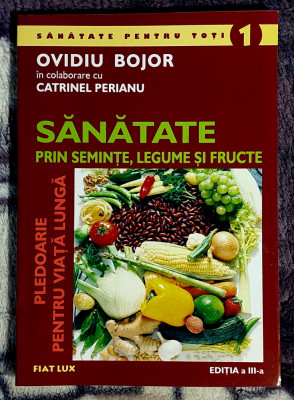 Sanatate prin seminte, legume si fructe - Ovidiu Bojor foto