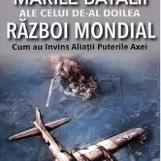 Marile batalii ale celui de-al Doilea Razboi Mondial - Michael Dudley