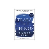 The Tears of Things: Prophetic Wisdom for an Age of Outrage