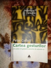 Cartea gesturilor / cum putem citi gandurile oamenilor din actiunile lor - Peter Collet / 327 pagini