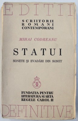 STATUI , SONETE SI EVADARI DIN SONET de MIHAI CODREANU , EDITIE DEFINITIVA , INGRIJITA DE AUTOR , 1939 foto