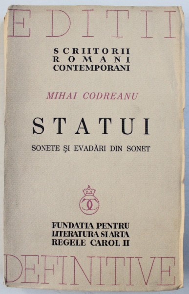 STATUI , SONETE SI EVADARI DIN SONET de MIHAI CODREANU , EDITIE DEFINITIVA , INGRIJITA DE AUTOR , 1939