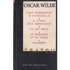 Oscar Wilde - Teatru: Lady Windermere si evantaiul ei. O femeie fara