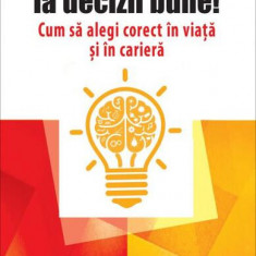 Ia decizii bune! Cum să alegi corect în viață și în carieră - Paperback brosat - Chip Heath, Dan Heath - Niculescu