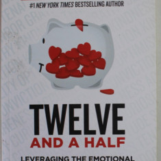 TWELVE AND A HALF , LEVERAGING THE EMOTIONAL INGREDIENTS NECESSARY FOR BUSINESS SUCCESS by GARY VAYNERCHUK , 2021