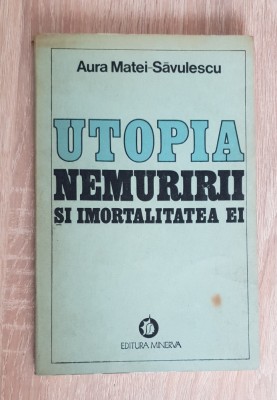 Utopia nemuririi și imortalitatea ei - Aura Matei-Săvulescu foto