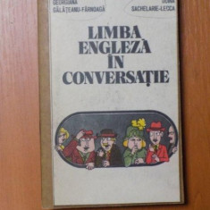 LIMBA ENGLEZA IN CONVERSATIE de GEORGIANA GALATEANU FARNOAGA , DOINA SACHELARIE LECCA , Bucuresti 1982