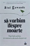 Cumpara ieftin Sa vorbim despre moarte - Atul Gawande, 2015, Litera, 271 pagini, brosata, Filosofie - Stare Foarte Buna