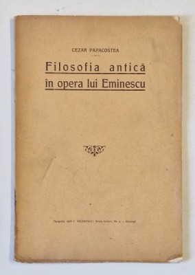 FILOSOFIA ANTICA IN OPERA LUI EMINESCU de CEZAR PAPACOSTEA , Bucuresti , foto