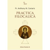 Practica filocalica (Ucenicia in duhul Filocaliei. Paza gandurilor la parintii Filocaliei) - Pr. Anthony M. Coniaris