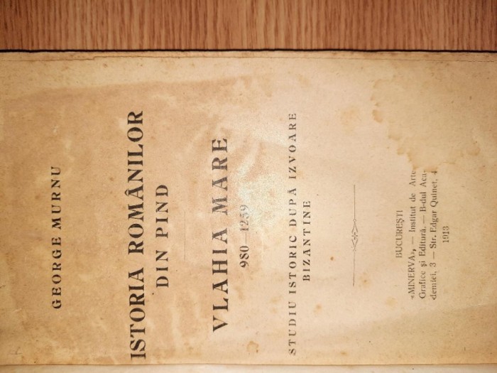 ISTORIA ROMANILOR DIN PIND. VLAHIA MARE 980-1259 (STUDIU ISTORIC DUPA IZVOARE BIZANTINE) &ndash; G. MURNU (Ed. PRINCEPS - 1913)