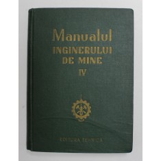 MANUALUL INGINERULUI DE MINE , VOLUMUL IV , 1955