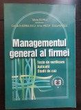 Managementul general al firmei. Teste de verificare * Aplicații * Studii de caz - Tatiana Gavrilă, Constantin Bărbulescu, Mihai Pricop