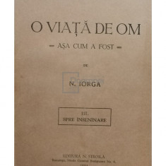 N. Iorga - O viata de om asa cum a fost (editia 1934)