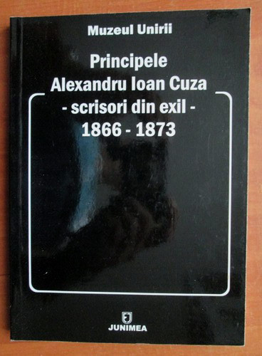 Principele Alexandru Ioan Cuza scrisori din exil 1866-1873