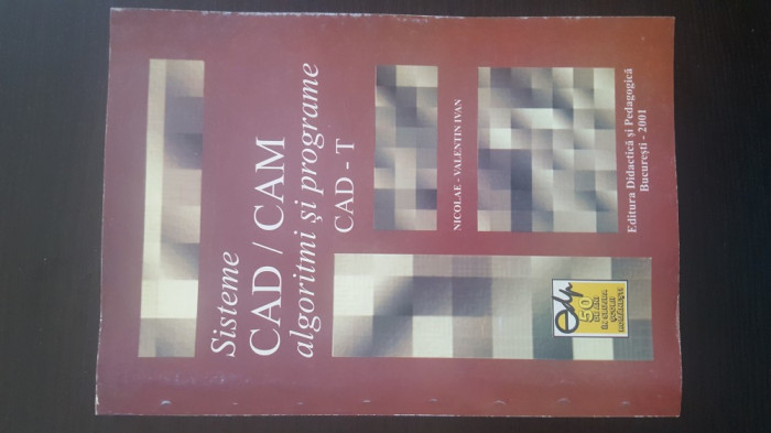 Sisteme Cad / Cam algoritmi si programe Cad - T. Nicolae Valentin Ivan. 2001