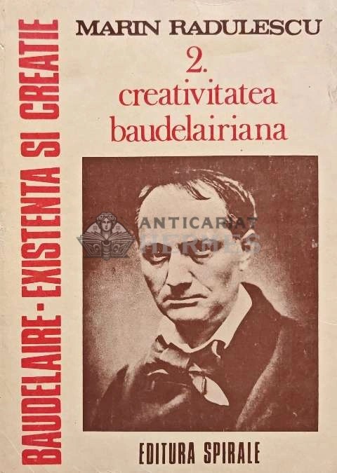 Baudelaire, existenta si creatie, volumul 2. Creativitatea baudelairiana - 1992 - Marin Radulescu (@D177)