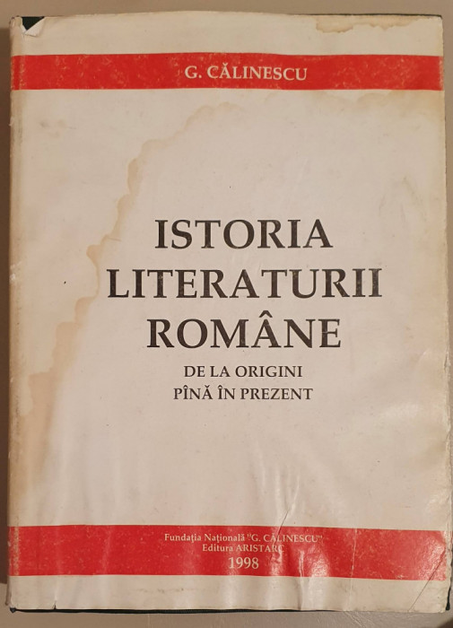 G. Calinescu - Istoria literaturii romane - Editie Anastatica - 1998