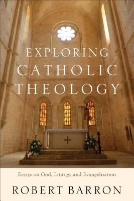 Exploring Catholic Theology: Essays on God, Liturgy, and Evangelization foto