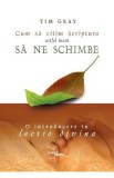 Cum sa citim Scriptura astfel incat sa ne schimbe. O introducere in lectio divina - Tim Gray