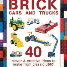 Brick Cars and Trucks: 40 Clever & Creative Ideas to Make from Classic Lego(r)