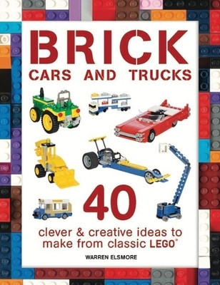 Brick Cars and Trucks: 40 Clever &amp;amp; Creative Ideas to Make from Classic Lego(r) foto