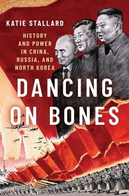 Dancing on Bones: History and Power in China, Russia and North Korea foto