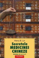 Secretele medicinei chineze. Sanatate de la A la Z, Polirom