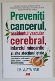 PREVENITI CANCERUL , ACCIDENTUL VASCULAR CEREBRAL , INFARCTUL MIOCARDIC SI ALTE AFECTIUNI LETALE , CUM SA PREVII SI SA COMBATI CAUZA ASCUNSA A CELOR M