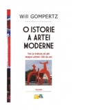 O istorie a artei moderne. Tot ce trebuie sa stii despre ultimii 150 de ani (editie 2025) - Will Gompertz, Daniela Magiaru