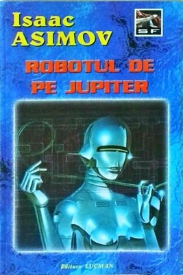 Isaac Asimov - Robotul de pe Jupiter foto