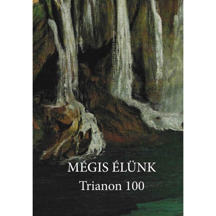 M&Eacute;GIS &Eacute;L&Uuml;NK Trianon 100 A Magyar Műv&eacute;szeti Akad&eacute;mia &iacute;r&oacute;, k&ouml;ltő &eacute;s irodalomt&ouml;rt&eacute;n&eacute;sz tagjainak antol&oacute;gi&aacute;ja - Mezey Katalin