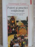 PUTERI SI PRACTICI VRAJITORESTI. ANCHETA ASUPRA PRACTICILOR ACTUALE DE VRAJITORIE-DOMINIQUE CAMUS-349566