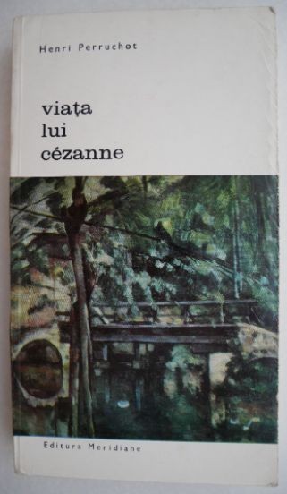 Viata lui Cezanne - Henri Perruchot