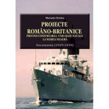 Proiecte romano-britanice privind construirea unei baze navale la Marea Neagra. Documente (1929-1939) - Marusia Cirstea