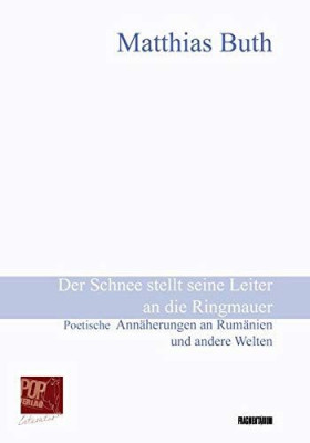 Der Schnee stellt seine Leiter an die Ringmauer : Poetische Ann&amp;auml;herungen an Rum&amp;auml;nien und andere Welten. Mit einem Nachwort von Markus Bauer. foto