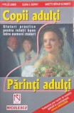 Copii adulti, parinti adulti. Sfaturi practice pentru relatii bune intre oameni maturi - Phyllis Lieber