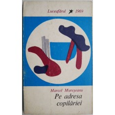 Pe adresa copilariei &ndash; Marcel Mureseanu