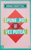 Spune "pot" si vei putea! de Norman Vincent Peale