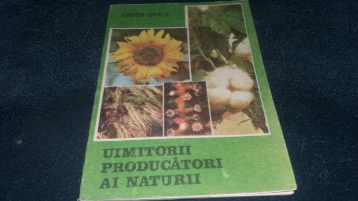 TUDOR OPRIS - UIMITORII PRODUCATORI AI NATURII