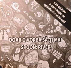 DOAR O VORBĂ SĂ-ȚI MAI SPOON: RIVER, ANTOLOGIE DE EPITAFURI ROM&Acirc;NEȘTI - ION BARBU, s