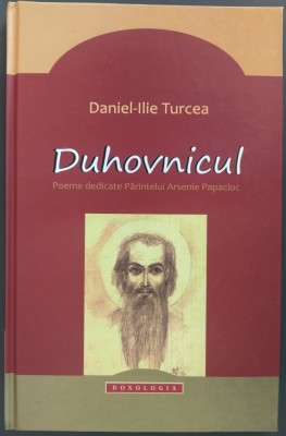 DANIEL-ILIE TURCEA: DUHOVNICUL, POEME DEDICATE PARINTELUI ARSENIE PAPACIOC[2016] foto