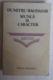 (C479) DUMITRU BAGDASAR - MUNCA SI CARACTER