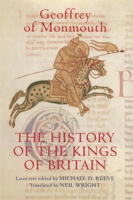 The History of the Kings of Britain: An Edition and Translation of the de Gestis Britonum (Historia Regum Brittannie)