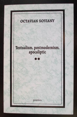 Textualism, postmodernism, apocaliptic, vol. 2/ Octavian Soviany foto