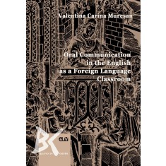Oral Communication in the English as a Foreign Language Classroom &ndash; Valentina Carina Muresan