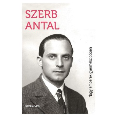 Nagy emberek gyermekcipőben - Szerb Antal foto